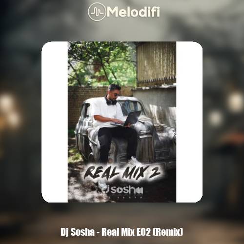 دانلود آهنگ دیجی سوشا پادکست Real Mix E02 (Dj Sosha) دانلود آهنگ دیجی سوشا پادکست Real Mix E02 (Dj Sosha)
