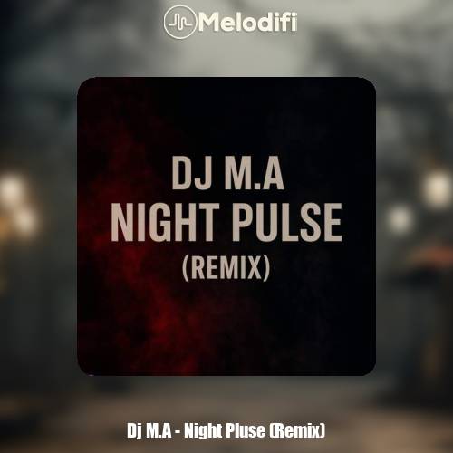 دانلود آهنگ Dj M.A ریمیکس نایت پلاس