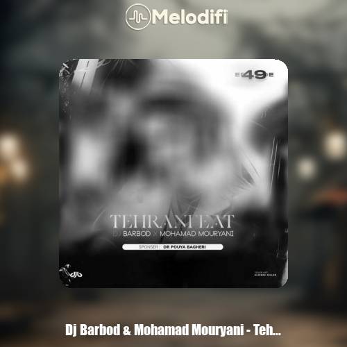 دانلود آهنگ دیجی باربد و محمد موریانی تهران فیت 49