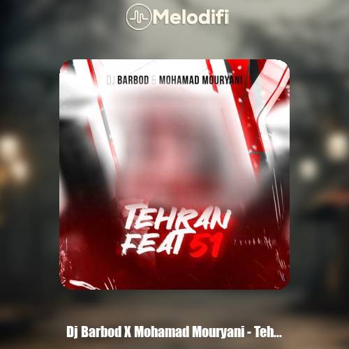 دانلود آهنگ دیجی باربد و محمد موریانی ریمیکس تهران فیت 51